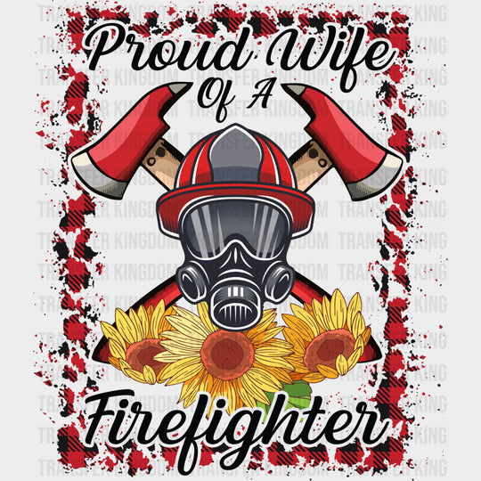 Proud Wife Of A Firefighter Sunflowers - Fire Department DTF Transfers Adult Unisex - S & M (10’’) / Dark Color Design