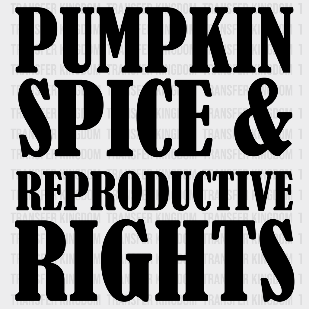 Pumpkin Spice & Reproductive Rights Design - Dtf Heat Transfer Unisex S M ( 10 ) / Dark Color See