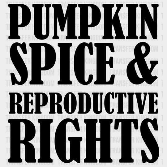 Pumpkin Spice & Reproductive Rights Design - Dtf Heat Transfer Unisex S M ( 10 ) / Dark Color See