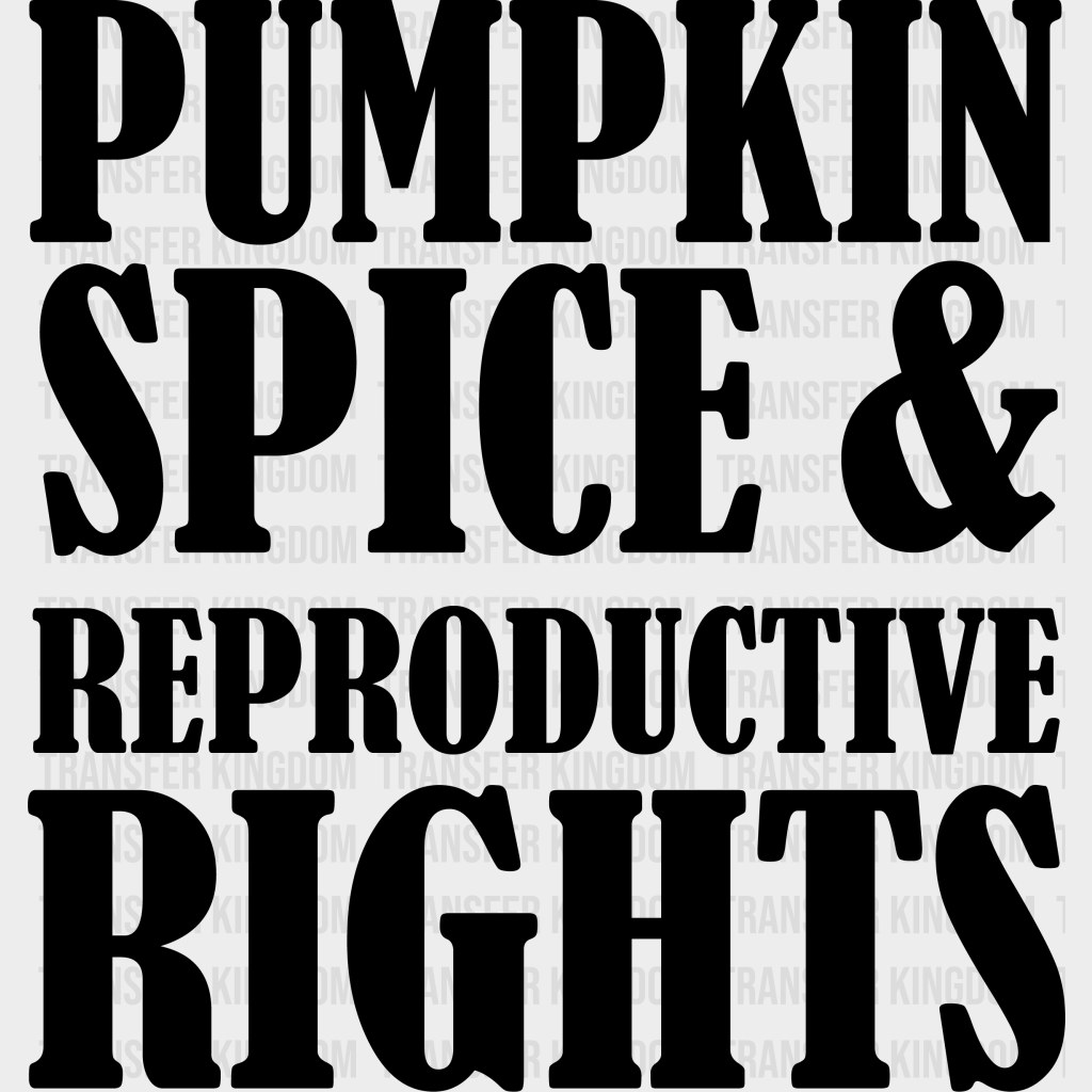 Pumpkin Spice Reproductive Rights Woman Design - Dtf Heat Transfer Unisex S & M ( 10 ) / Dark Color
