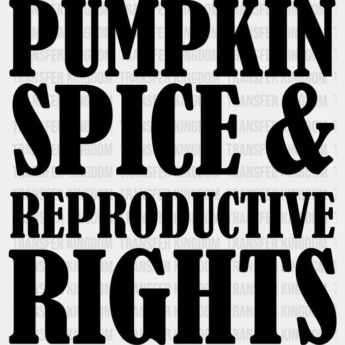 Pumpkin Spice Reproductive Rights - Feminism DTF heat transfer
