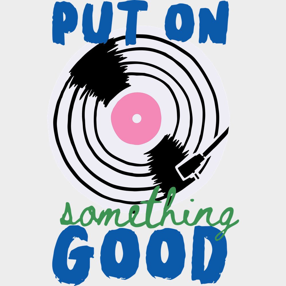 Put On Something Good - Music DTF Transfers - Adult Unisex - S & M (10’’) / Light Color Design (See Imaging)