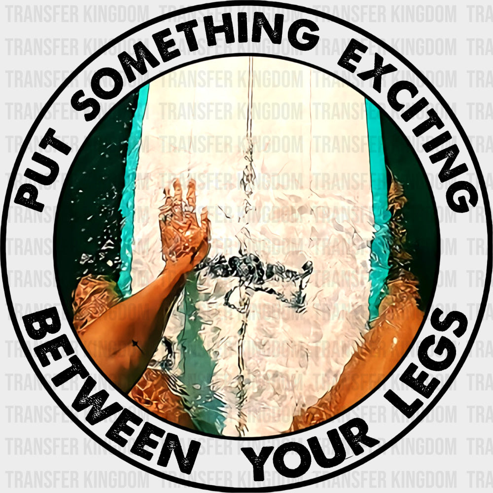 Put Something Exciting Between Your Legs - Surfing DTF Transfers transfer-kingdom Dark Color Design (See Imaging)