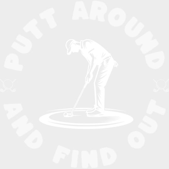 Putt Around And Find Out - Golf DTF Transfer Adult Unisex - S & M (10’’) / Light Color Design (See Imaging)