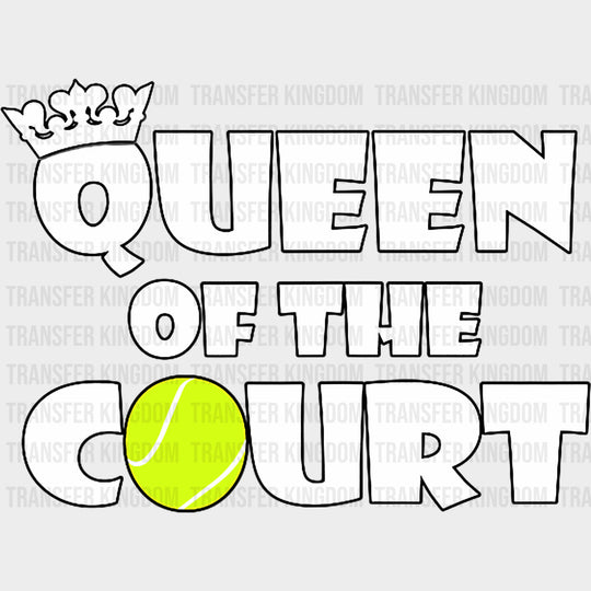 Queen Of The Court - Tennis DTF Transfers Adult Unisex - S & M (10’’) / Dark Color Design (See Imaging)