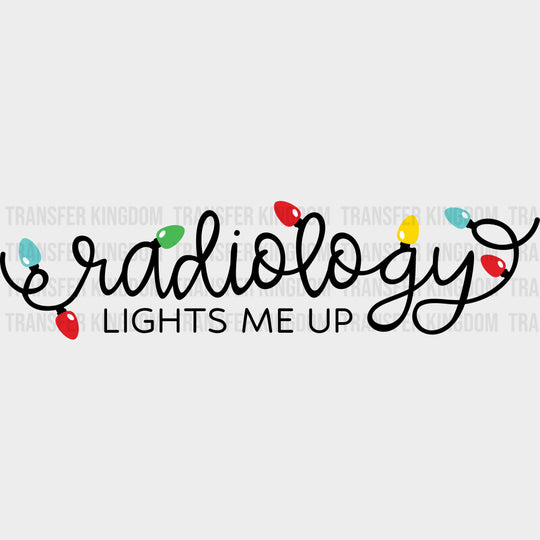 Radiology Lights Me Up - Radiology DTF Transfers Adult Unisex - S & M (10’’) / Dark Color Design (See Imaging)