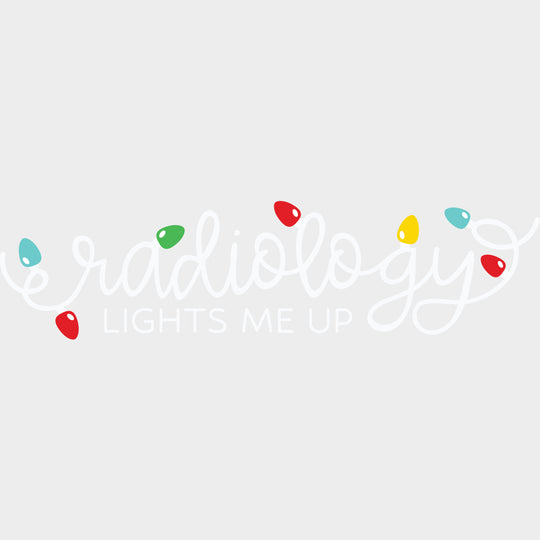 Radiology Lights Me Up - Radiology DTF Transfers Adult Unisex - S & M (10’’) / Light Color Design (See Imaging)