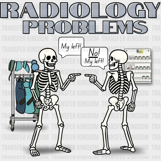 Radiology Problems - Radiology DTF Transfers Adult Unisex - S & M (10’’) / Dark Color Design (See Imaging)