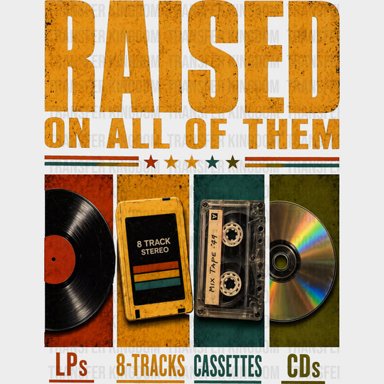 Raised On All Of Them - Music DTF Transfers