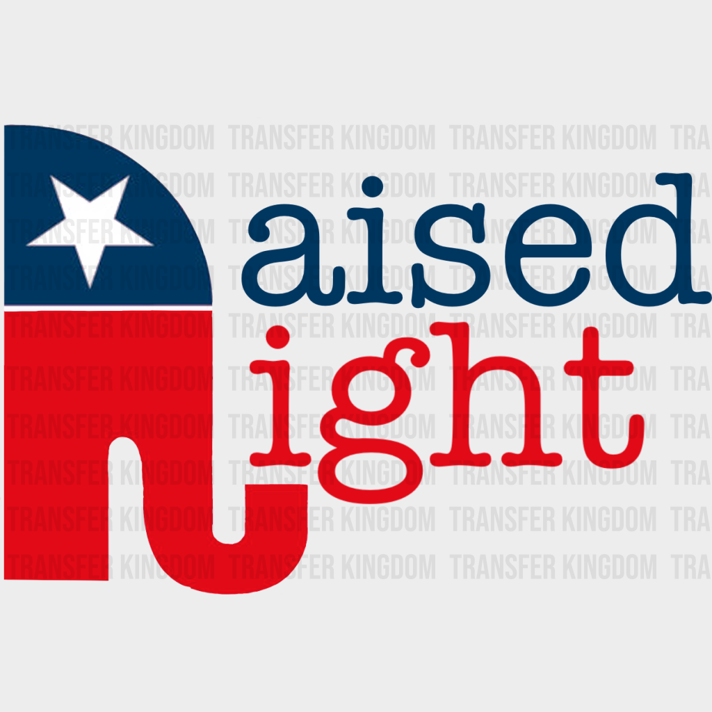 Raised Right Republic Elephant Design - Republican Theme Dtf Transfer