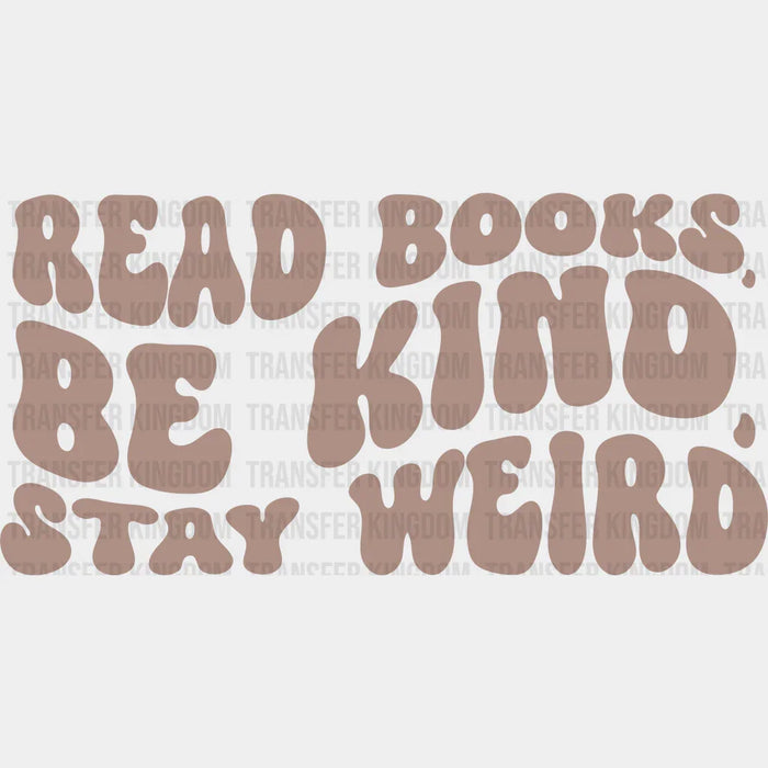 Read Books Be Kind Stay Weird Design - Librarian DTF heat transfer
