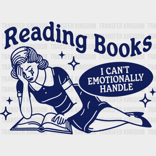 Reading Books I Can’t Emotionally Handle - Reading DTF Transfers - Adult Unisex - S & M (10’’) / Dark Color Design (See