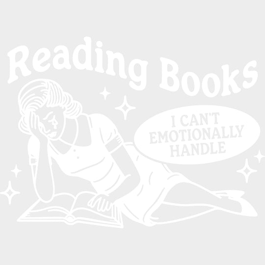 Reading Books I Can’t Emotionally Handle - Reading DTF Transfers - Adult Unisex - S & M (10’’) / Light Color Design