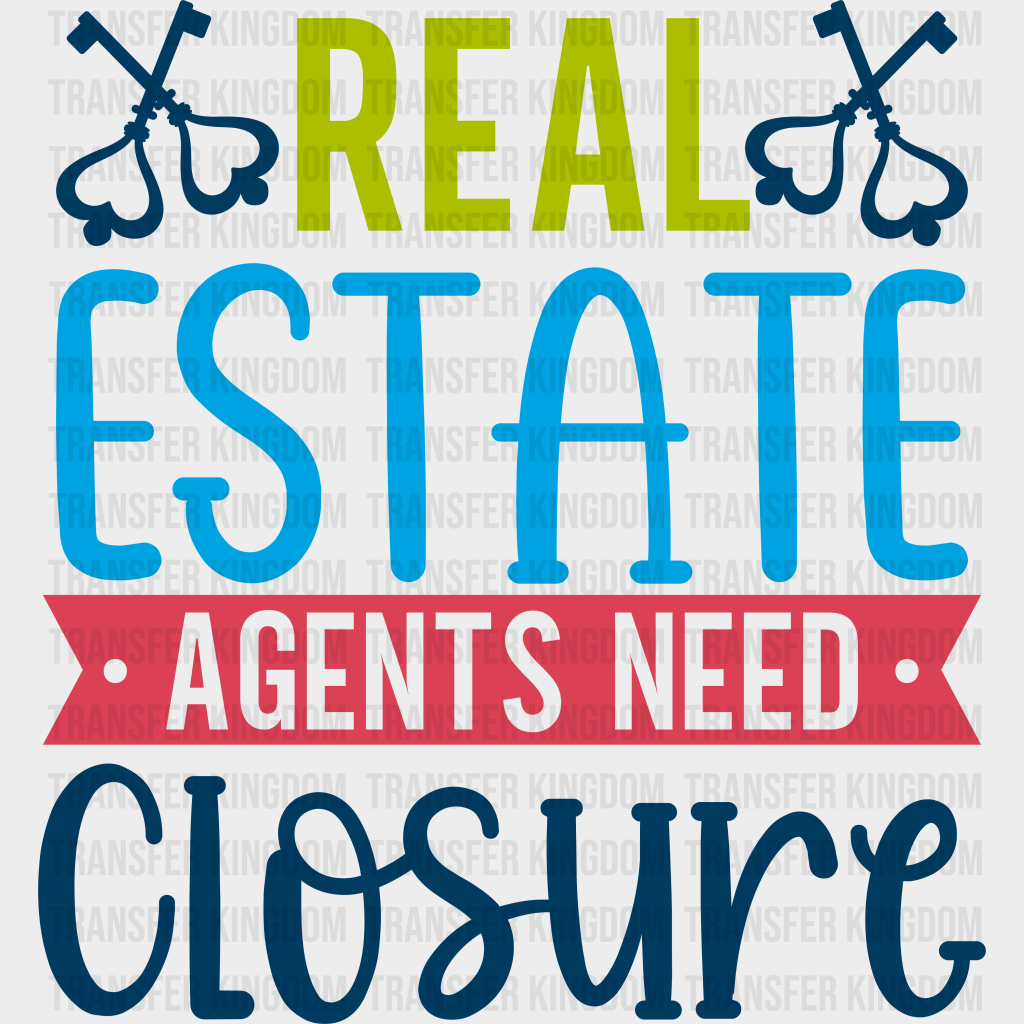 Real Estate Agents Need Closure Design - Realtor Dtf Heat Transfer