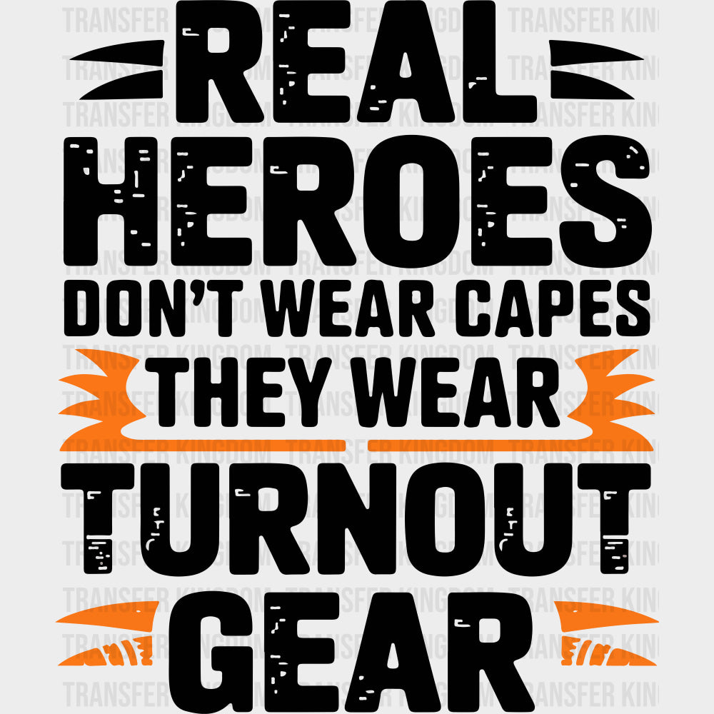 Real Heroes Don’t Wear Capes They Wear Turnout Gear - Fire Department DTF Transfers Adult Unisex - S & M (10’’) / Dark