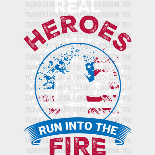Real Heroes Run Into The Fire - Fire Department DTF Transfers