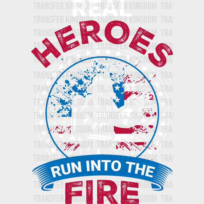 Real Heroes Run Into The Fire - Fire Department DTF Transfers