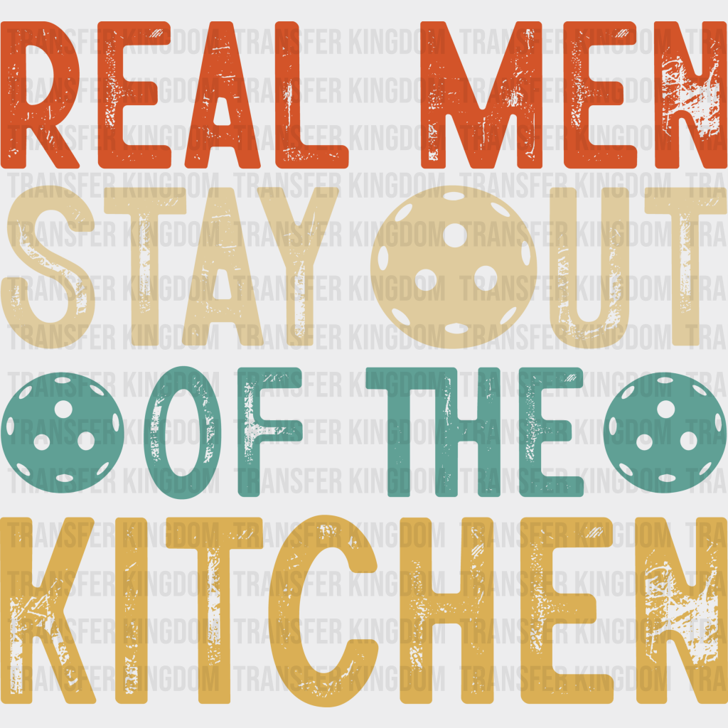 Real Men Stay Out Of The Kitchen - Pickleball Dtf Heat Transfer