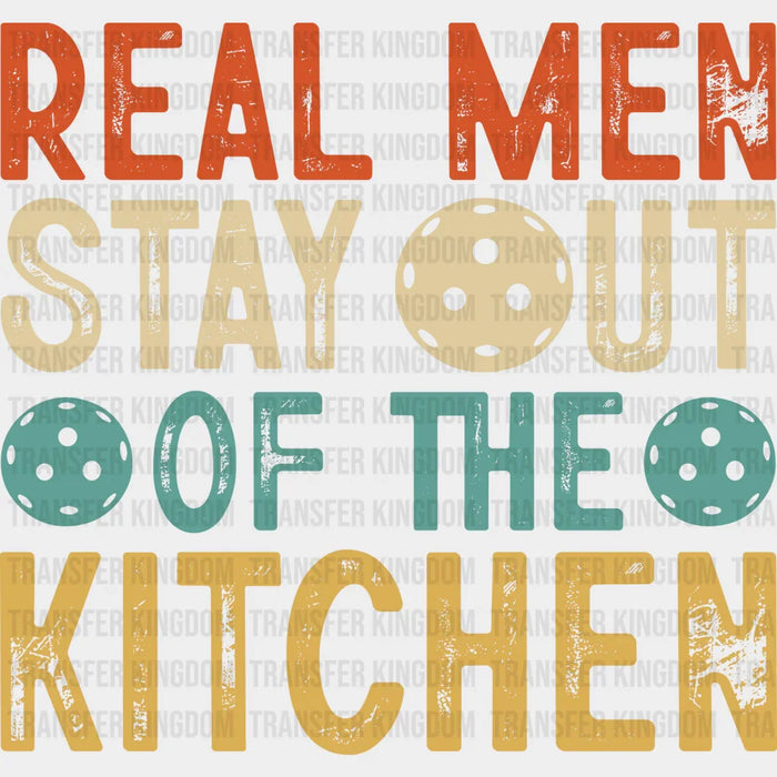 Real Men Stay Out Of The Kitchen - Pickleball DTF Heat Transfer