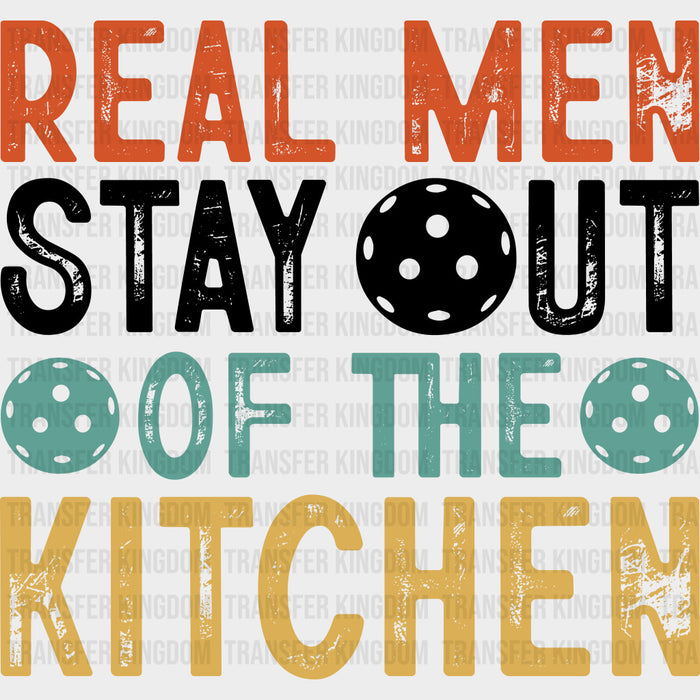Real Men Stay Out Of The Kitchen - Pickleball DTF Transfers