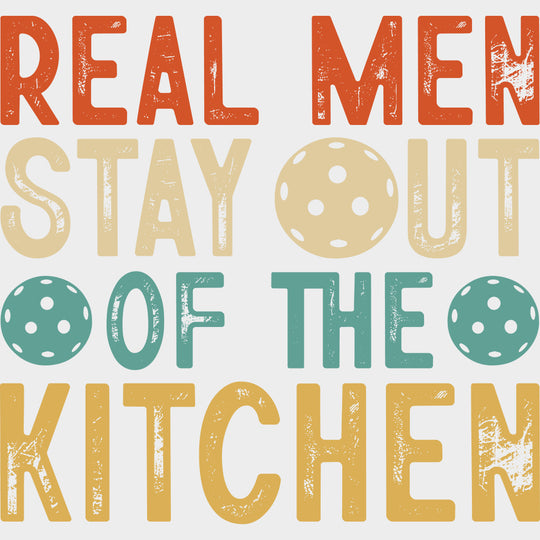 Real Men Stay Out Of The Kitchen - Pickleball DTF Transfers Adult Unisex - S & M (10’’) / Light Color Design (See
