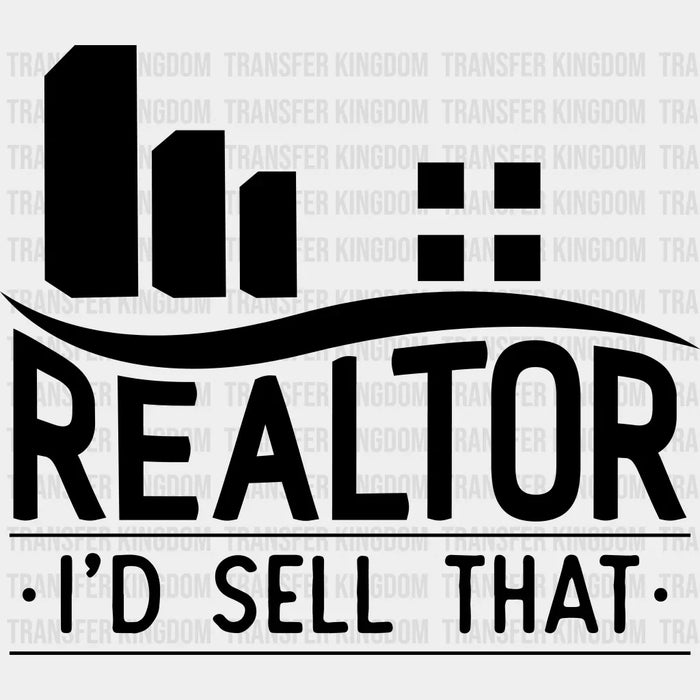 Realtor I'd Sell That Design - Realtor DTF Heat Transfer