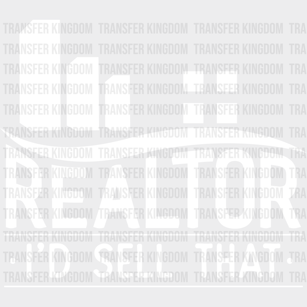 Realtor I’d Sell That Design - Dtf Heat Transfer Unisex S & M (10’’) / Light Color See Imaging