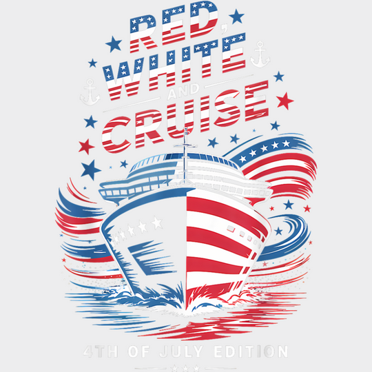 Red White And Cruise 4th Of July Edition - Vacation DTF Transfer Adult Unisex - S & M (10’’) / Light Color Design (See
