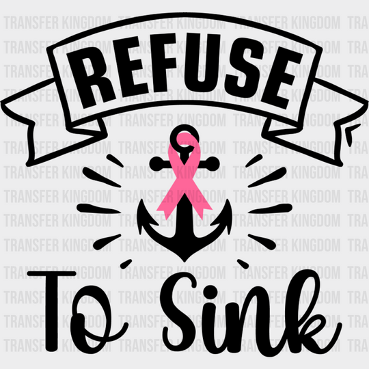 Refuse To Sink - Cancer DTF Transfer Unisex - S & M (10’’) Dark Color Design (See Imaging)