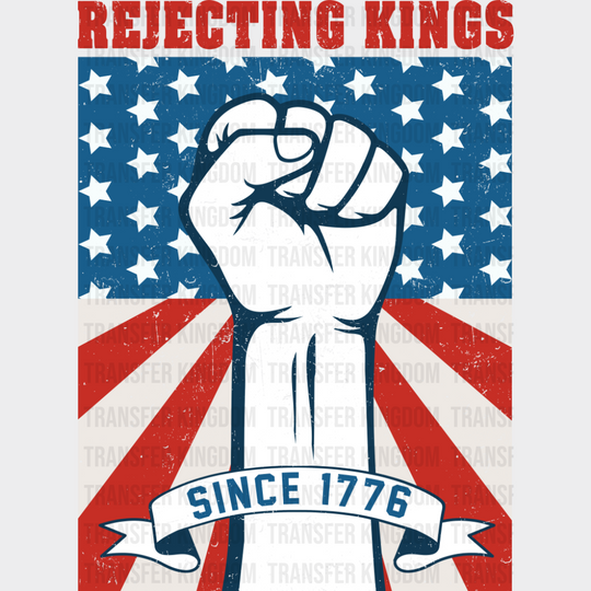 Rejecting Kings Since 1776 - 4th Of July DTF Transfer Adult Unisex - S & M (10’’) / Dark Color Design (See Imaging)