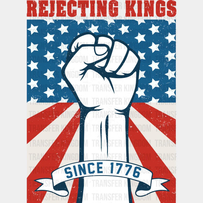 Rejecting Kings Since 1776 - 4th Of July DTF Transfer