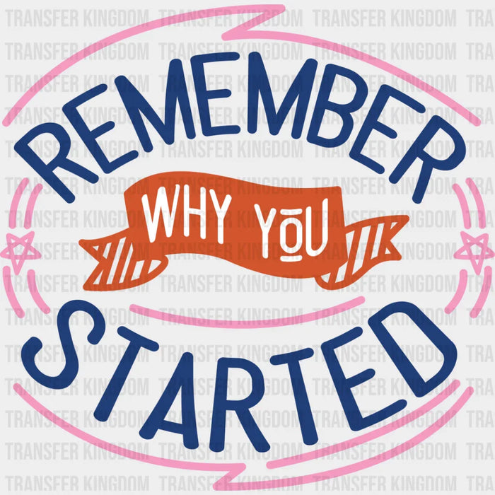 Remember Why You Started - Quotes DTF Transfer