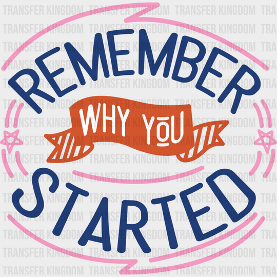 Remember Why You Started - Quotes Dtf Transfer