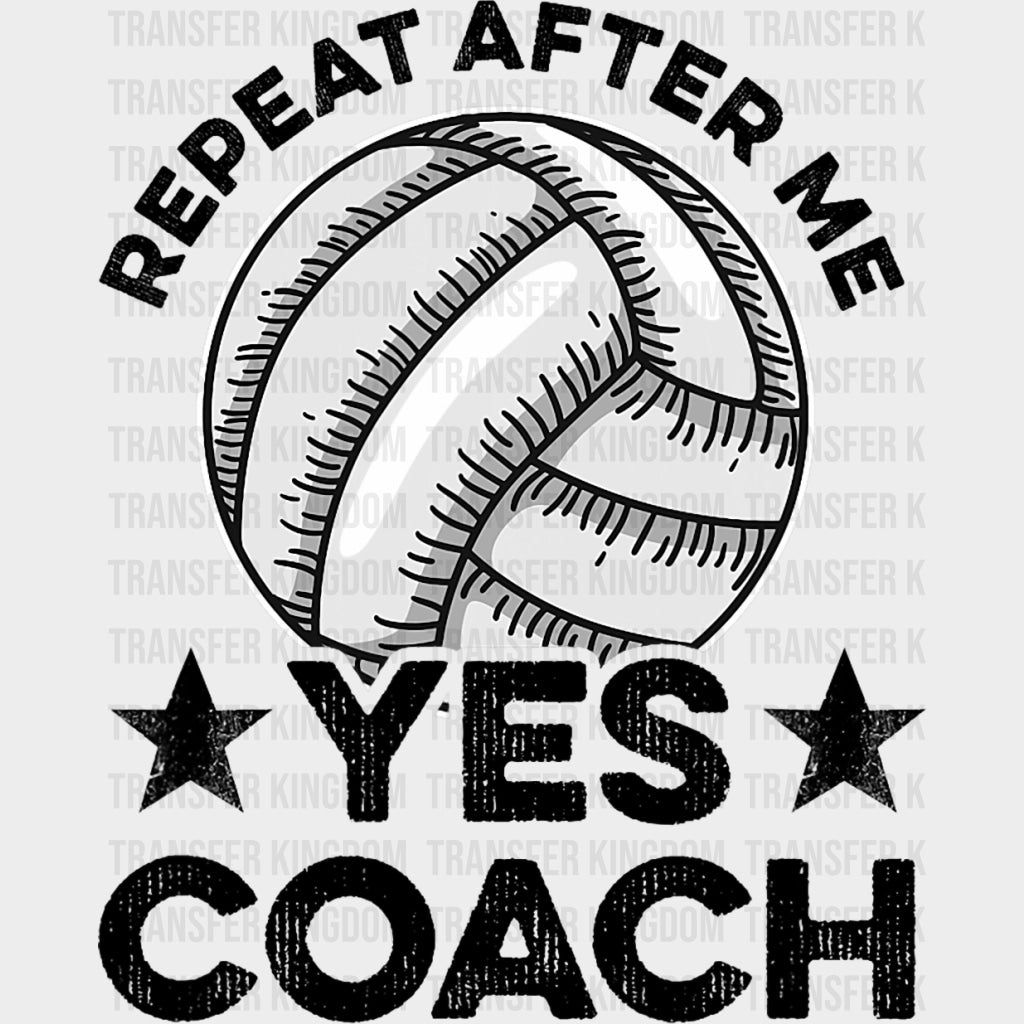 Repeat After Me, Yes Coach - Volleyball DTF Transfers transfer-kingdom Dark Color Design (See Imaging)