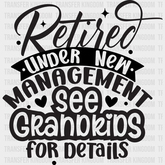Retired Under New Management See Grandkids - Retirement DTF Transfers Adult Unisex - S & M (10’’) / Dark Color Design