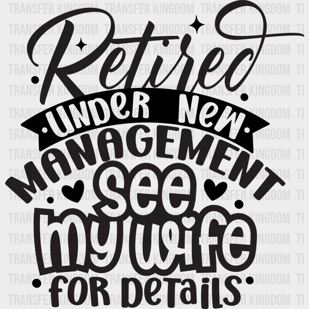 Retired Under New Management See My Wife - Retirement DTF Transfers Adult Unisex - S & M (10’’) / Dark Color Design