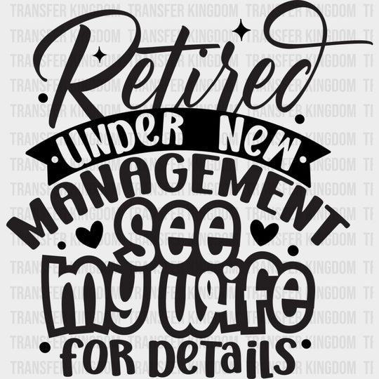 Retired Under New Management See My Wife - Retirement DTF Transfers Adult Unisex - S & M (10’’) / Dark Color Design