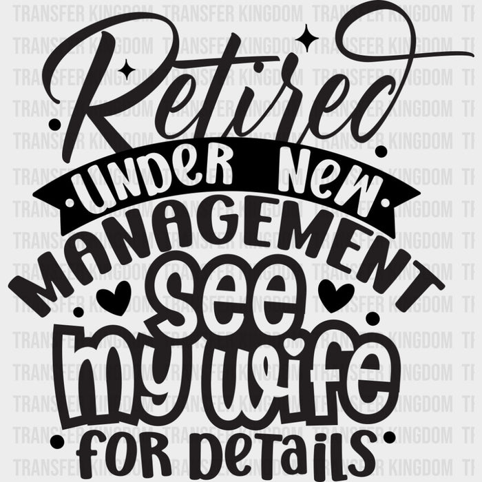 Retired Under New Management, See My Wife - Retirement DTF Transfers