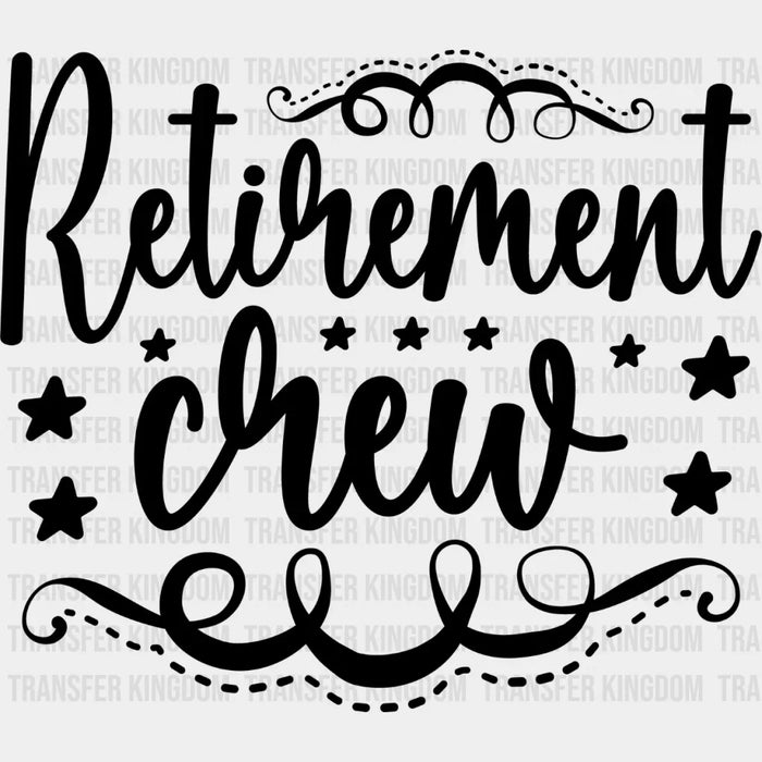 Retirement Crew - Retirement DTF heat transfer