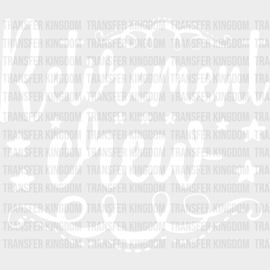 Retirement Crew - Dtf Heat Transfer Unisex S & M (10’’) / Light Color Design See Imaging