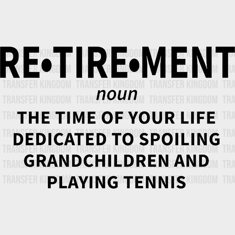 Retirement Definition - Tennis DTF Transfers Adult Unisex - S & M (10’’) / Dark Color Design (See Imaging)