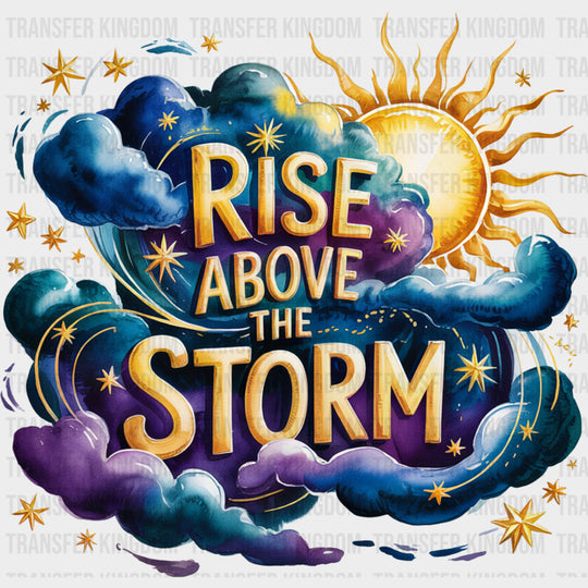 Rise Above The Storm - Quotes DTF Transfers