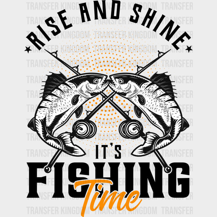 Rise And Shine, It's Fishing Time - Fishing DTF Transfers
