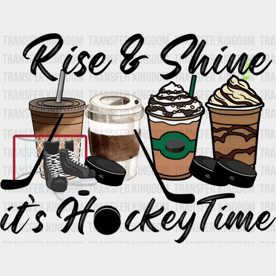 Rise And Shine It’s Hockey Time - Dtf Heat Transfer Unisex S & M (10’’) / Dark Color Design