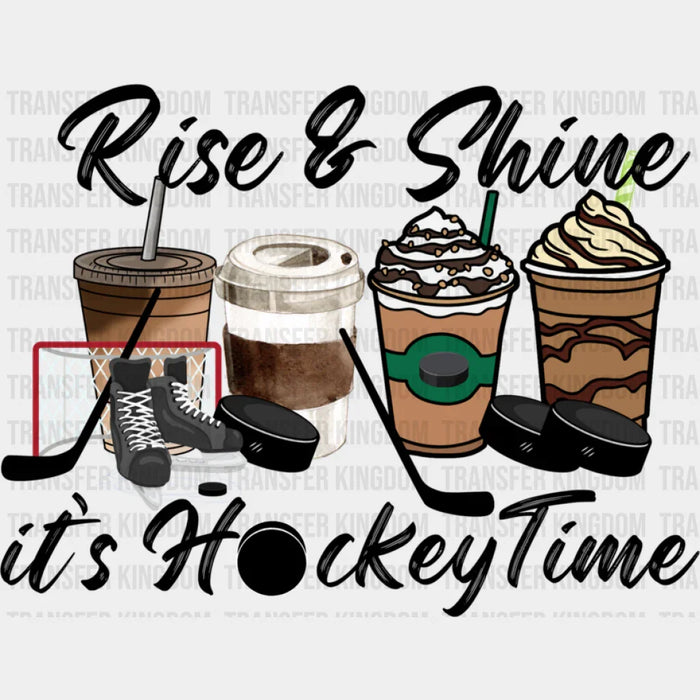 Rise And Shine It's Hockey Time - Hockey DTF Heat Transfer