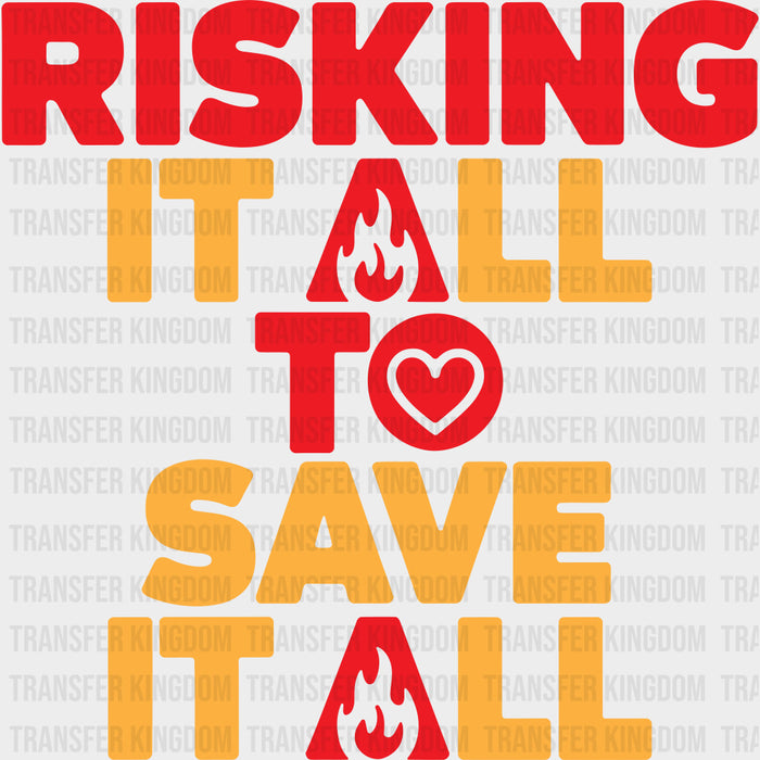 Risking It All To Save It All - Fire Department DTF Transfers
