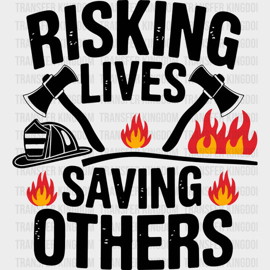 Risking Lives Saving Others B&W - Fire Department DTF Transfers Adult Unisex - S & M (10’’) / Dark Color Design (See
