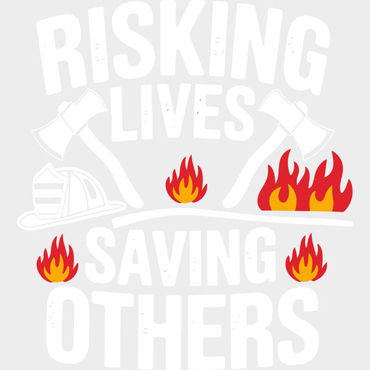 Risking Lives Saving Others B&W - Fire Department DTF Transfers Adult Unisex - S & M (10’’) / Light Color Design (See