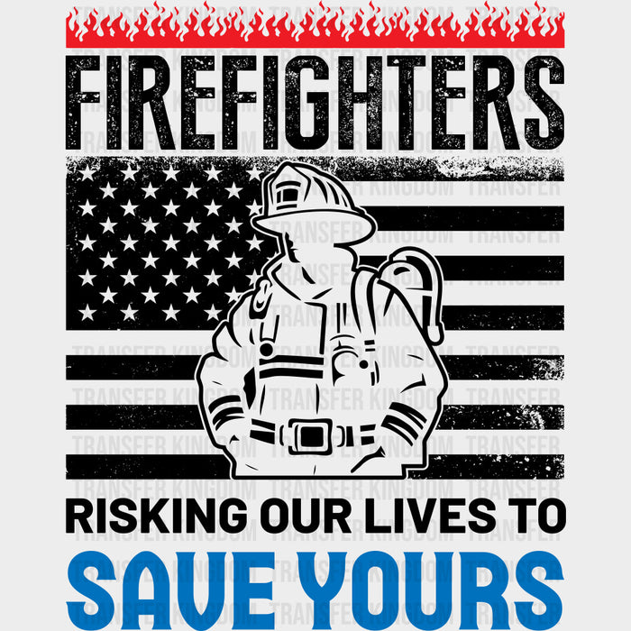 Risking Our Lives To Save Yours - Fire Department DTF Transfers