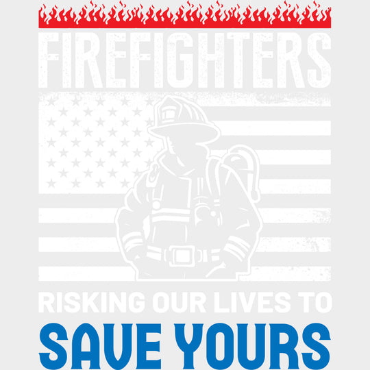 Risking Our Lives To Save Yours - Fire Department DTF Transfers transfer-kingdom Light Color Design (See Imaging)